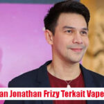 LOTUS303 – Artis Tampan Jonathan Frizy Terkait Vape Obat Keras
